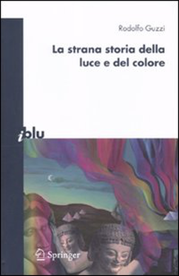 La strana storia della luce e del colore - Librerie.coop La strana storia della luce e del colore - Librerie.coop