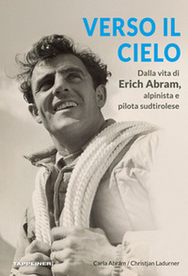 Verso il cielo. Dalla vita di Erich Abram, alpinista e pilota sudtirolese - Librerie.coop Verso il cielo. Dalla vita di Erich Abram, alpinista e pilota sudtirolese - Librerie.coop