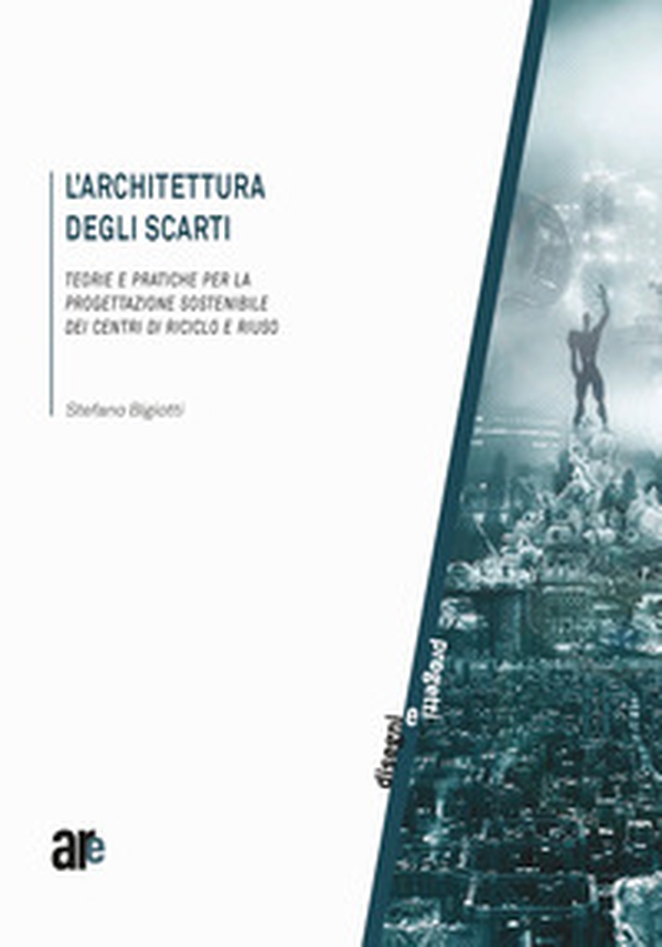 L'architettura degli scarti. Teorie e pratiche per la progettazione sostenibile dei centri di riciclo e riuso - Librerie.coop L'architettura degli scarti. Teorie e pratiche per la progettazione sostenibile dei centri di riciclo e riuso - Librerie.coop