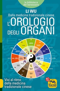 L'orologio degli organi. Vivi al ritmo della medicina tradizionale cinese - Librerie.coop L'orologio degli organi. Vivi al ritmo della medicina tradizionale cinese - Librerie.coop