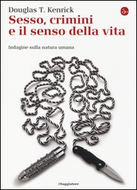 Sesso, crimini e il senso della vita. Indagine sulla natura umana - Librerie.coop Sesso, crimini e il senso della vita. Indagine sulla natura umana - Librerie.coop