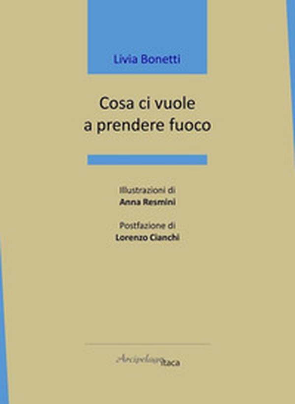 Cosa ci vuole a prendere fuoco - Librerie.coop Cosa ci vuole a prendere fuoco - Librerie.coop