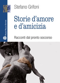 Storie d'amore e d'amicizia. Racconti dal pronto soccorso - Librerie.coop