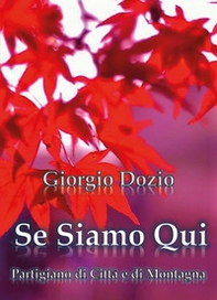 Se siamo qui, partigiano di città e di montagna - Librerie.coop