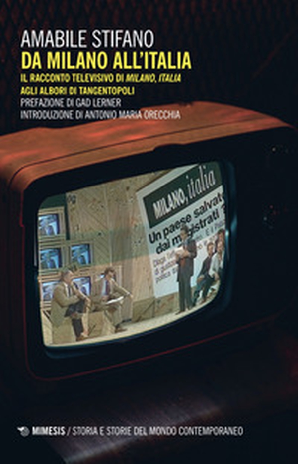 Da Milano all'Italia. Il racconto televisivo di «Milano, Italia» agli albori di Tangentopoli - Librerie.coop