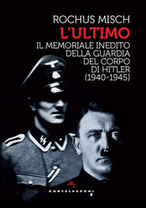 L'Ultimo. Il memoriale inedito della guardia del corpo di Hitler (1940-1945) - Librerie.coop L'Ultimo. Il memoriale inedito della guardia del corpo di Hitler (1940-1945) - Librerie.coop
