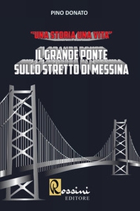 Il grande ponte sullo Stretto di Messina. Una storia una vita - Librerie.coop