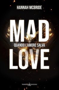 Mad love. Quando l'amore salva - Librerie.coop