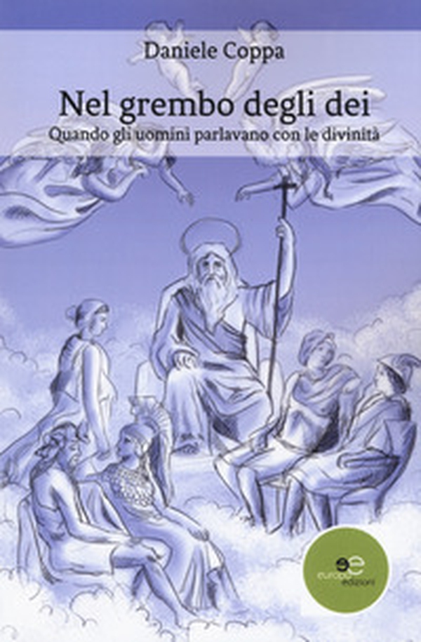 Nel grembo degli dei. Quando gli uomini parlavano con le divinità - Librerie.coop Nel grembo degli dei. Quando gli uomini parlavano con le divinità - Librerie.coop