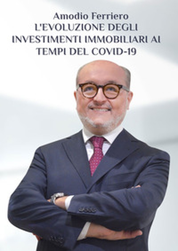 L'evoluzione degli investimenti immobiliari ai tempi del Covid-19. L'esperienza di un immobiliarista tra sfide e opportunità in tempi difficili - Librerie.coop L'evoluzione degli investimenti immobiliari ai tempi del Covid-19. L'esperienza di un immobiliarista tra sfide e opportunità in tempi difficili - Librerie.coop