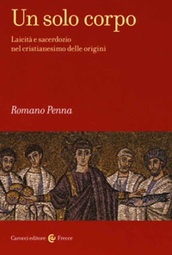 Un solo corpo. Laicità e sacerdozio nel cristianesimo delle origini - Librerie.coop Un solo corpo. Laicità e sacerdozio nel cristianesimo delle origini - Librerie.coop