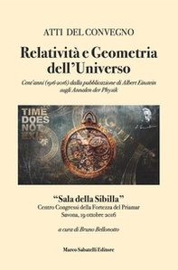Relatività e geometria dell'universo. Cent'anni (1916-2016) dalla pubblicazione di Albert Einstein sugli Annalen Der Physik. Atti del Convegno (Savona, 19 ottobre 2016) - Librerie.coop