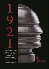 1921. Squadrismo e violenza politica in Toscana - Librerie.coop
