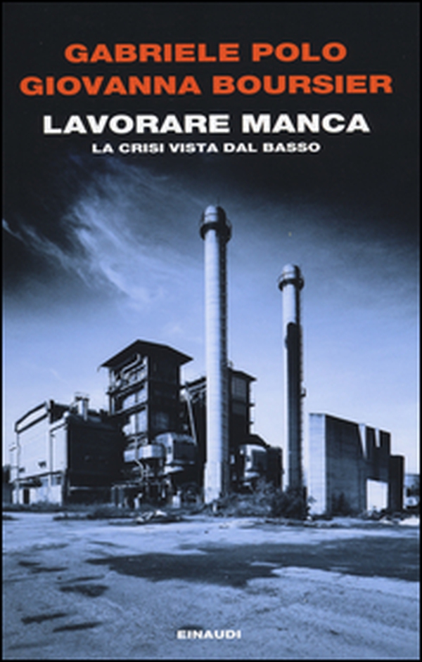 Lavorare manca. La crisi vista dal basso - Librerie.coop Lavorare manca. La crisi vista dal basso - Librerie.coop