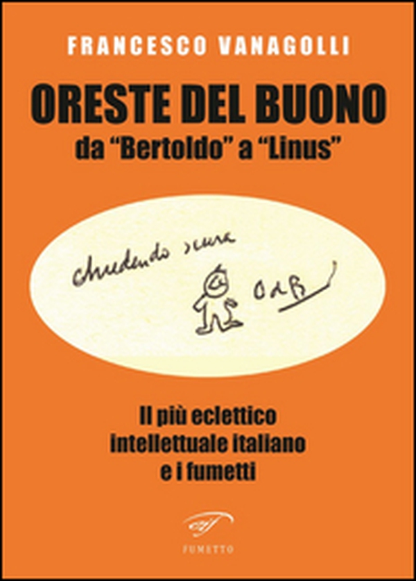 Oreste Del Buono da «Bertoldo» a «Linus». Il più eclettico intellettuale italiano e i fumetti - Librerie.coop Oreste Del Buono da «Bertoldo» a «Linus». Il più eclettico intellettuale italiano e i fumetti - Librerie.coop