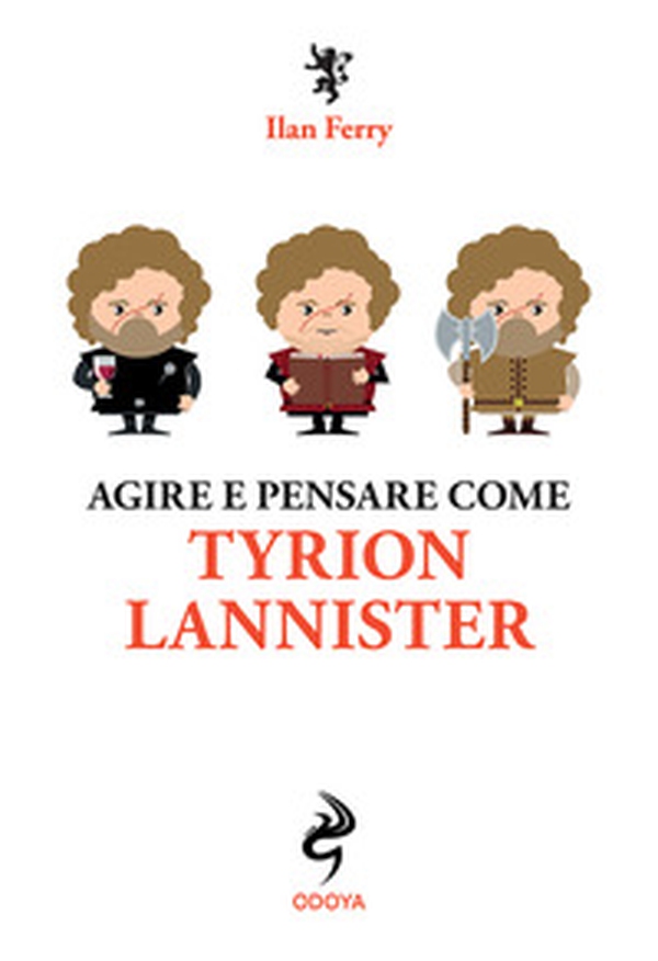 Agire e pensare come Tyrion Lannister - Librerie.coop Agire e pensare come Tyrion Lannister - Librerie.coop