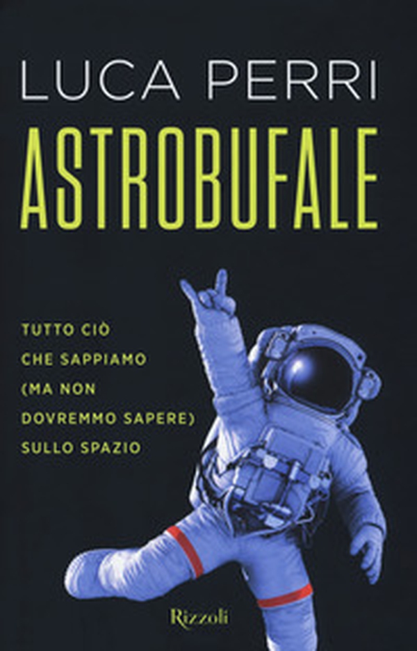 Astrobufale. Tutto ciò che sappiamo (ma non dovremmo sapere) sullo spazio - Librerie.coop Astrobufale. Tutto ciò che sappiamo (ma non dovremmo sapere) sullo spazio - Librerie.coop