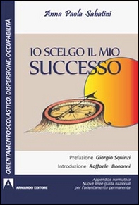 Io scelgo il mio successo. Appendice normativa. Nuove guide nazionali per l'orientamento permanente - Librerie.coop