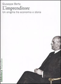 L'imprenditore. Un enigma tra economia e storia - Librerie.coop