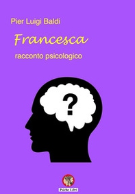 Francesca. Racconto psicologico - Librerie.coop