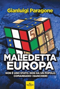 Maledetta Europa. Non è uno Stato. Non ha un popolo. Comandano i banchieri - Librerie.coop