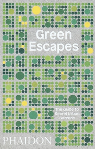 Green escapes. The guide to secret urban gardens - Librerie.coop