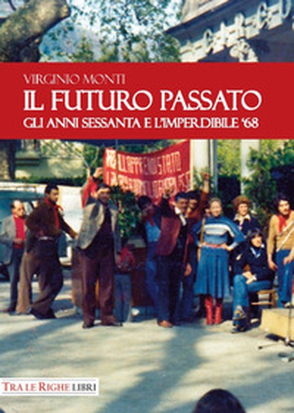 Il Futuro Passato. Gli anni Sessanta e l'imperdibile '68 - Librerie.coop Il Futuro Passato. Gli anni Sessanta e l'imperdibile '68 - Librerie.coop