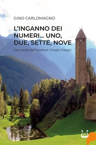 L'inganno dei numeri... Uno, due, sette, nove. Casi risolti dal'ispettore Giorgio Gregòri - Librerie.coop