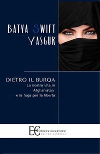 Dietro il burqa. La nostra vita in Afghanistan e la fuga per la libertà - Librerie.coop