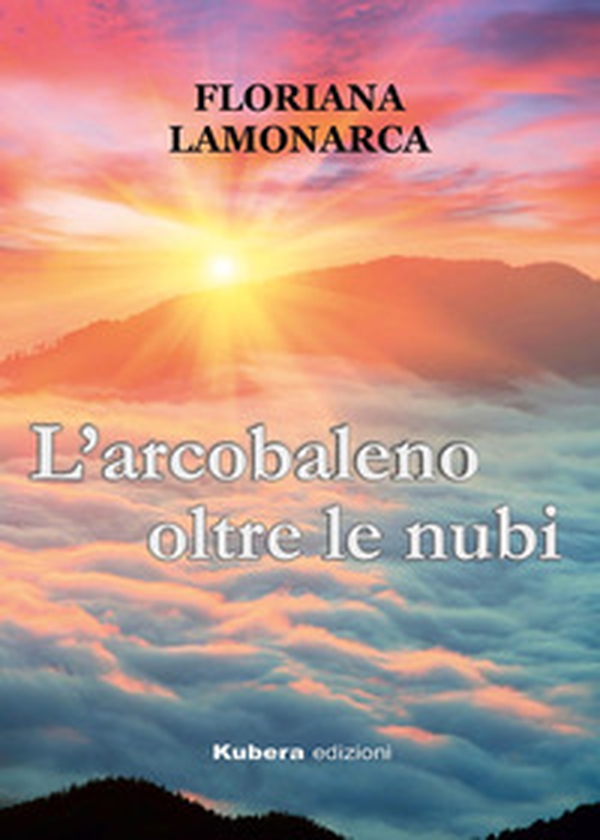 L'arcobaleno oltre le nubi - Librerie.coop L'arcobaleno oltre le nubi - Librerie.coop