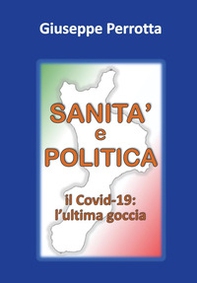 Sanità e politica. Il Covid-19: l'ultima goccia - Librerie.coop