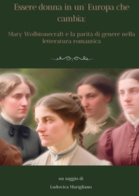 Essere donna in un'Europa che cambia: Mary Wollstonecraft e la parità di genere nella letteratura romantica - Librerie.coop