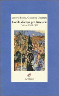 Un filo d'acqua per dissetarsi. Lettere 1949-1969 - Librerie.coop