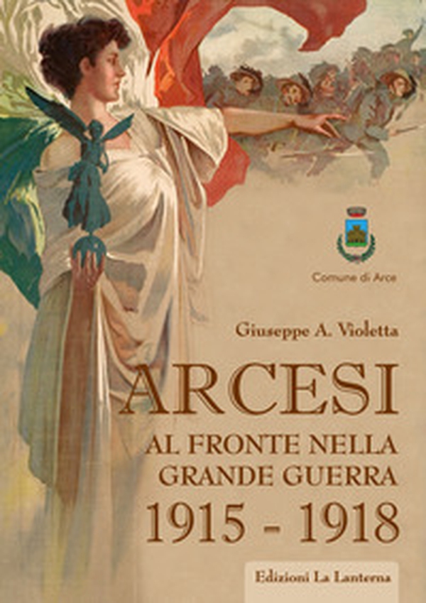 Arcesi al fronte nella Grande Guerra 1915-1918 - Librerie.coop Arcesi al fronte nella Grande Guerra 1915-1918 - Librerie.coop