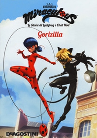 Gorizilla. Miraculous. Le storie di Ladybug e Chat Noir - Librerie.coop