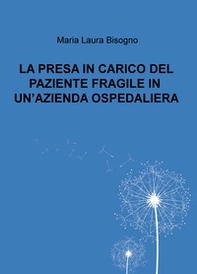 La presa in carico del paziente fragile in un'azienda ospedaliera - Librerie.coop