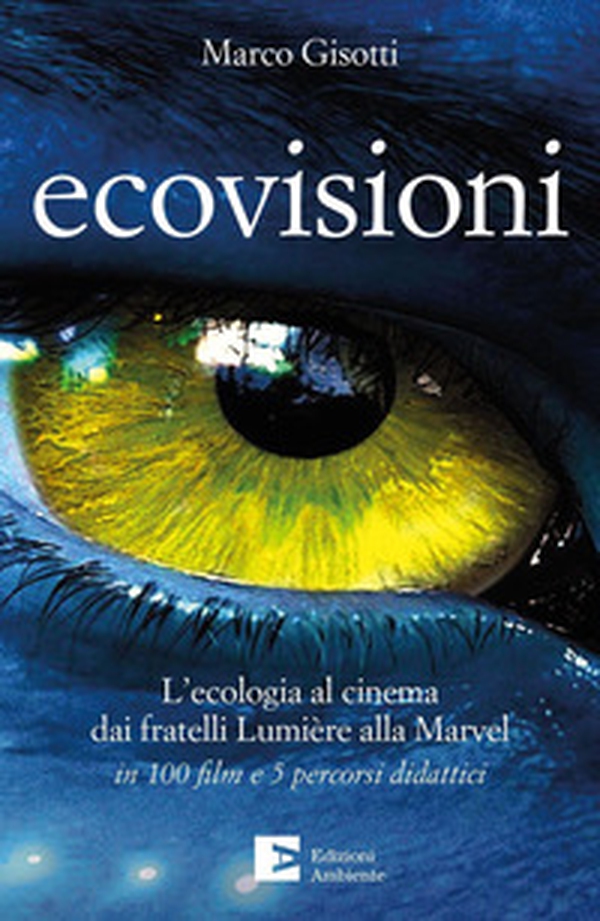 Ecovisioni. L'ecologia al cinema dai fratelli Lumiere alla Marvel in 100 film e 5 percorsi didattici - Librerie.coop Ecovisioni. L'ecologia al cinema dai fratelli Lumiere alla Marvel in 100 film e 5 percorsi didattici - Librerie.coop