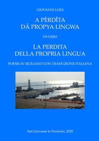 A pèrd?ta dâ propya lingwa. Ovvero La perdita della propria lingua. Testo italiano e siciliano - Librerie.coop