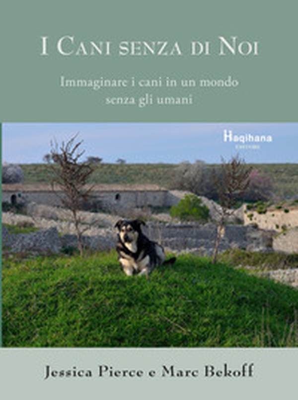 I cani senza di noi. Immaginare i cani in un mondo senza gli umani - Librerie.coop I cani senza di noi. Immaginare i cani in un mondo senza gli umani - Librerie.coop