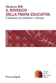 Il rovescio della trama educativa. L'infanzia tra intimità e violenza - Librerie.coop