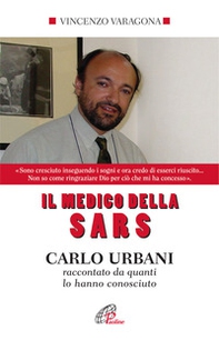 Il medico della SARS. Carlo Urbani raccontato da quanti lo hanno conosciuto - Librerie.coop Il medico della SARS. Carlo Urbani raccontato da quanti lo hanno conosciuto - Librerie.coop