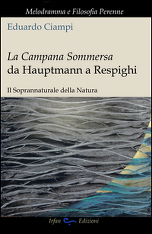 La campana sommersa da Hauptmann a Respighi. Il soprannaturale della natura - Librerie.coop La campana sommersa da Hauptmann a Respighi. Il soprannaturale della natura - Librerie.coop