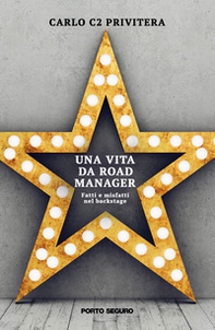 Una vita da road manager. Fatti e misfatti nel backstage - Librerie.coop