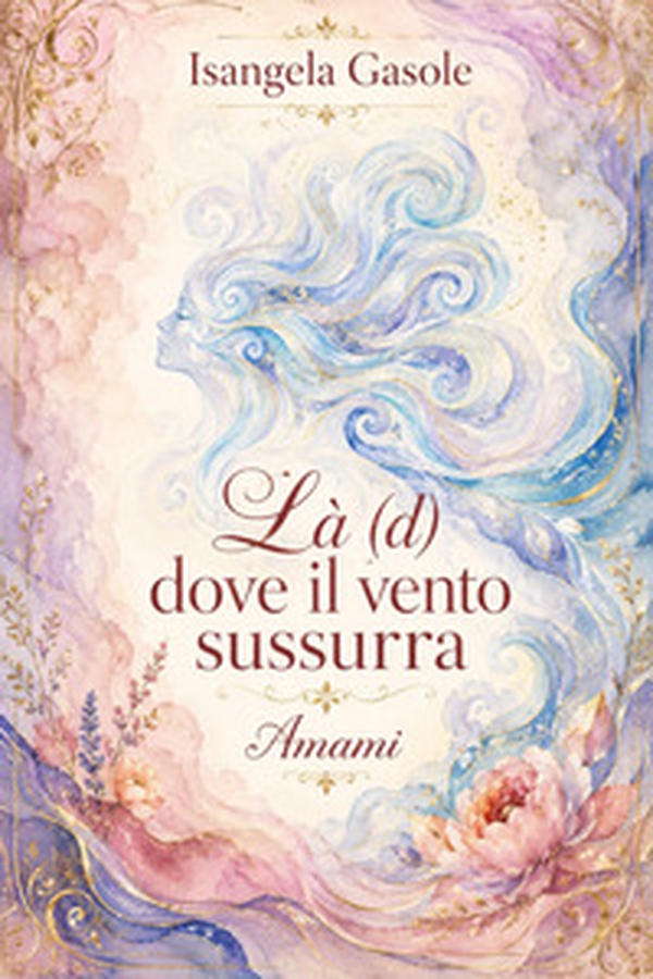 Là (d) dove il vento sussurra. Amami - Librerie.coop
