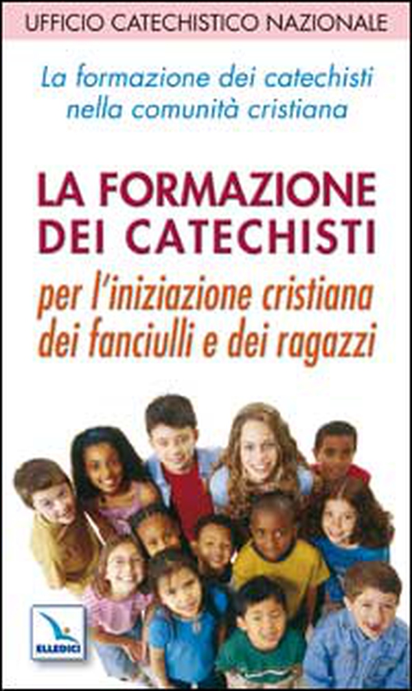 La formazione dei catechisti nella comunità cristiana. Per l'iniziazione cristiana dei fanciulli e dei ragazzi - Librerie.coop La formazione dei catechisti nella comunità cristiana. Per l'iniziazione cristiana dei fanciulli e dei ragazzi - Librerie.coop