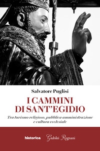 I cammini di Sant'Egidio. Tra turismo religioso, pubblica amministrazione e cultura ecclesiale - Librerie.coop