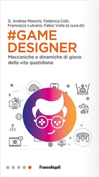 Game designer. Meccaniche e dinamiche di gioco della vita quotidiana - Librerie.coop