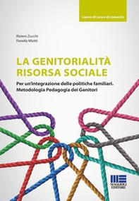 La genitorialità risorsa sociale. Per un'integrazione delle politiche familiari. Metodologia pedagogia dei genitori - Librerie.coop