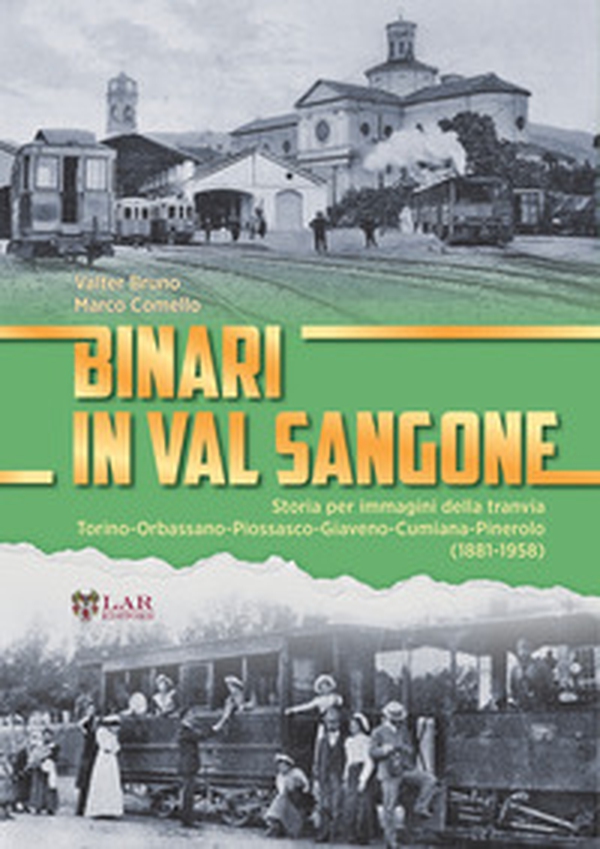Binari in Val Sangone. Storia per immagini della tranvia Torino-Orbassano-Piossasco-Giaveno-Cumiana-Pinerolo (1881-1958) - Librerie.coop Binari in Val Sangone. Storia per immagini della tranvia Torino-Orbassano-Piossasco-Giaveno-Cumiana-Pinerolo (1881-1958) - Librerie.coop