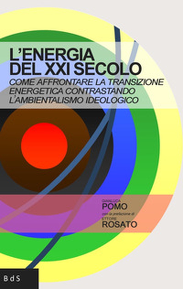 L'energia del XXI secolo. Come affrontare la transizione energetica contrastando l'ambientalismo ideologico - Librerie.coop L'energia del XXI secolo. Come affrontare la transizione energetica contrastando l'ambientalismo ideologico - Librerie.coop